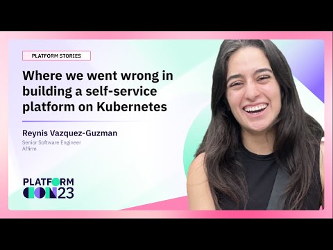 Where we went wrong in building a self-service platform on Kubernetes | PlatformCon 2023