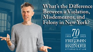 Differences Between Violation, Misdemeanor, and Felony | Buffalo Lawyer Robert Friedman