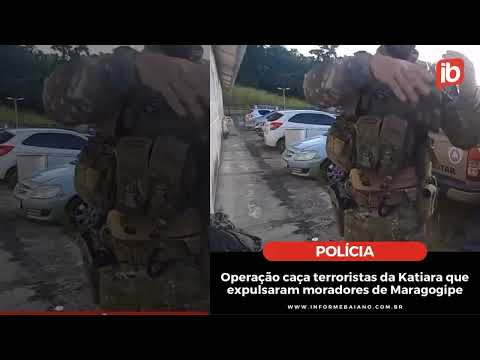 Operação policial caça terroristas da Katiara em Maragogipe, Bahia