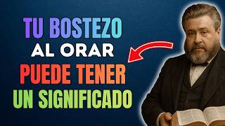 Si Bostezas Durante Las Oraciones, Esto Puede Significar 3 Cosas | Charles Spurgeon