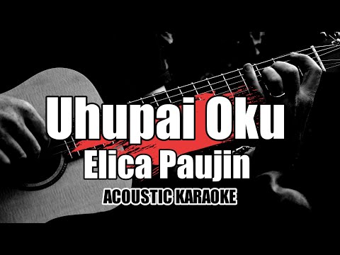 Uhupai Oku - Elica Paujin || Karaoke Acoustic with Lyrics