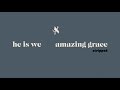 He Is We - Amazing Grace (Stripped)