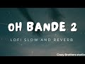 Oh Banda 2 ll Lofi slow and reverb ll new Punjabi song 2023 #ohbanda #publicity #guri