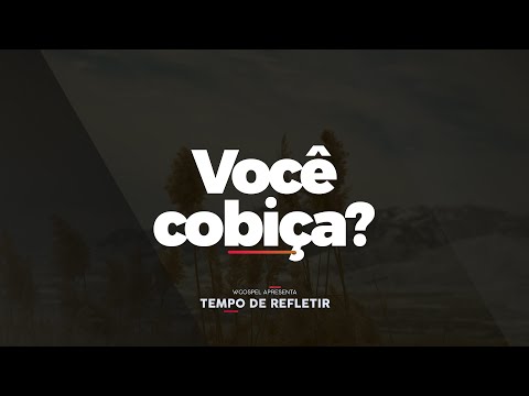 [Tempo de Refletir] Você cobiça?