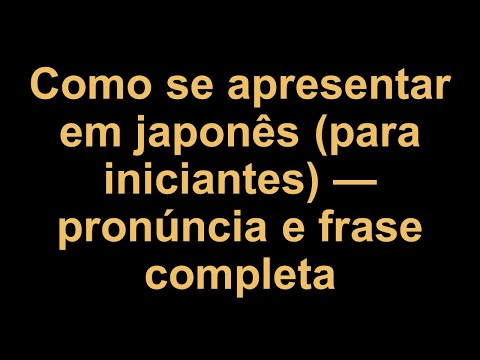 Como se apresentar em japonês (para iniciantes) — pronúncia e frase completa