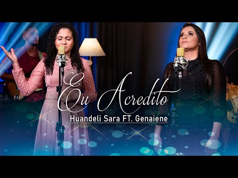 Eu Acredito (part. Genaiene) - Huandeli Sara