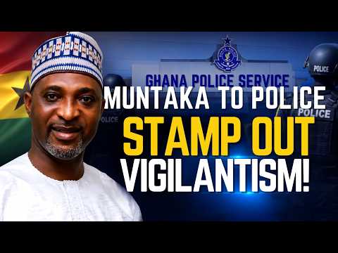 Muntaka Charges Police to Intensify Fight Against Vigilantism