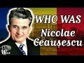 Who Was Nicolae Ceausescu