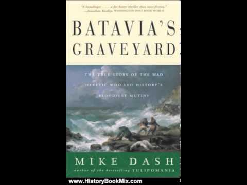 History Book Review: Batavia's Graveyard: The True Story of the Mad Heretic Who Led History's Blo...