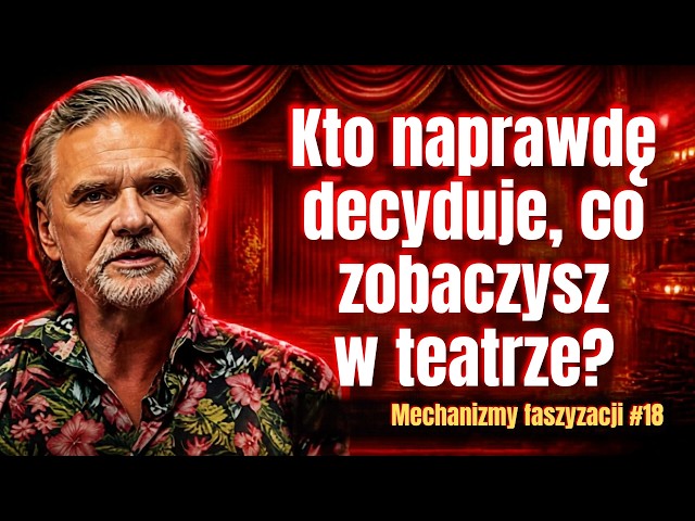 Kto naprawdę decyduje, co zobaczysz w teatrze? | Krzysztof Głuchowski | Mechanizmy faszyzacji #17