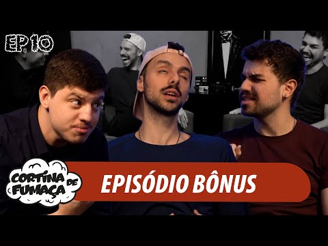 CORTINA DE FUMAÇA | EP.10 | EPISÓDIO BÔNUS