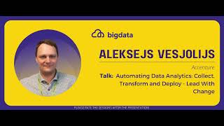 Aleksejs Vesjolijs: Automating Data Analytics: Collect, Transform and Deploy - Lead With Change