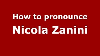 How to pronounce Nicola Zanini