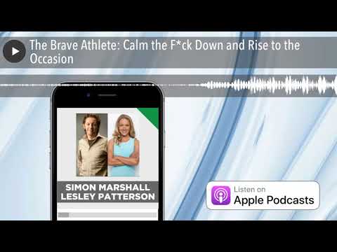 The Brave Athlete: Calm the F*ck Down and Rise to the Occasion