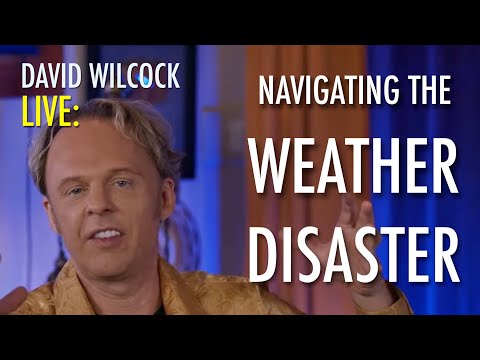 David Wilcock LIVE: Navigating the Weather Disaster