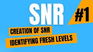 Creation of SNR (Identifying fresh levels)