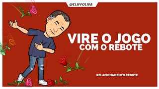 VIRE O JOGO com o rebote FAZENDO AGRADECER seu real valor! RELACIONAMENTO REBOTE