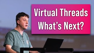 Project Loom and Virtual Threads: Next Phases