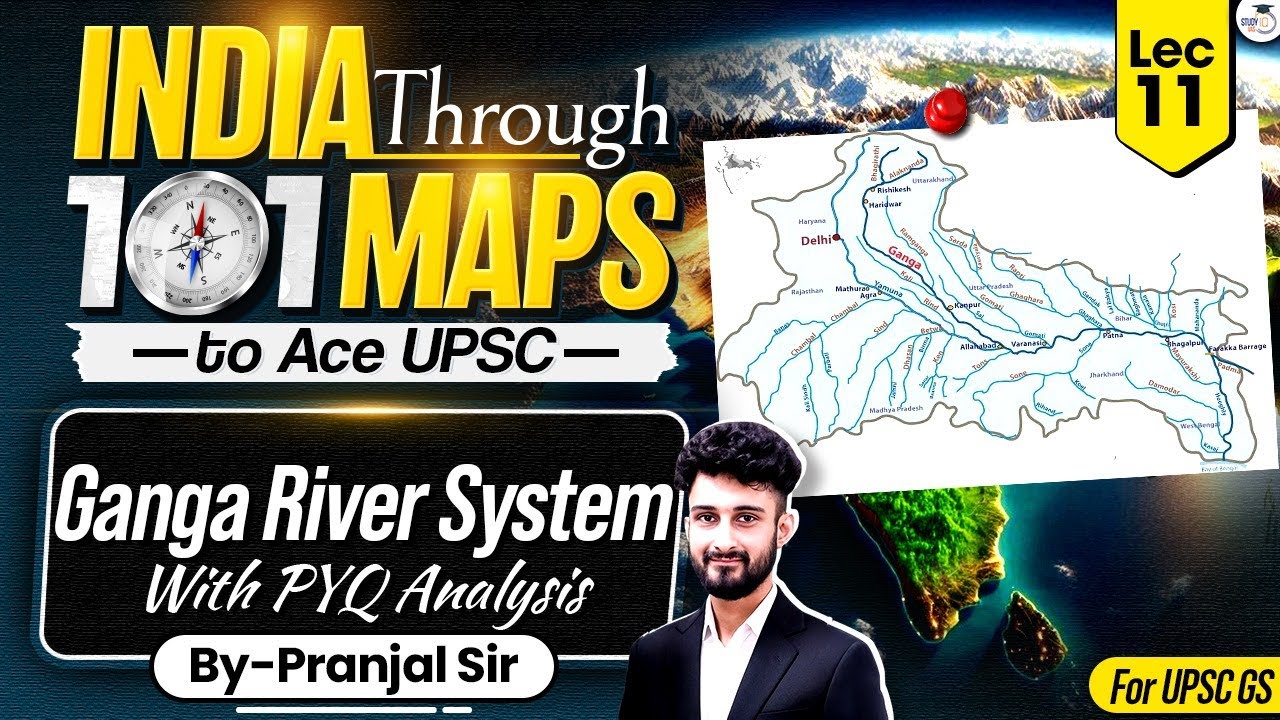 India Through 101 Maps Ep. 11 | Ganga River System | UPSC Geography by Pranjal Sir