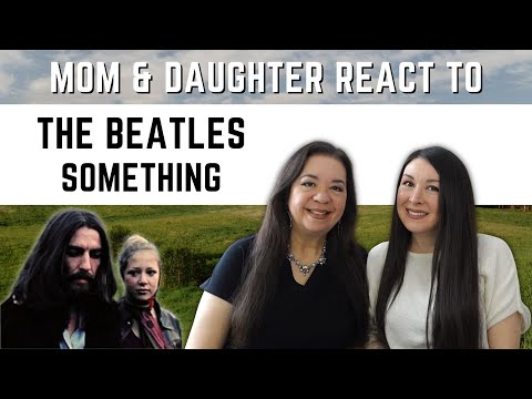 The Beatles "Something" REACTION Video | mom & daughter best reaction to classic soft rock 60s music
