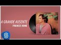 Francis Hime -  A Grande Ausente (Álbum: Pau Brasil)