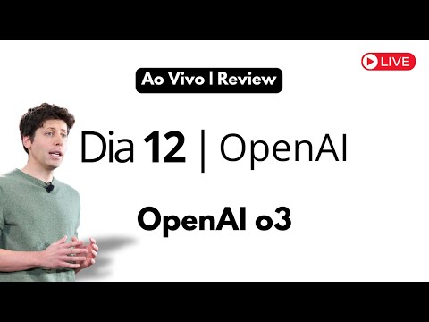 DIA 12 OpenAI - Último dia AO VIVO