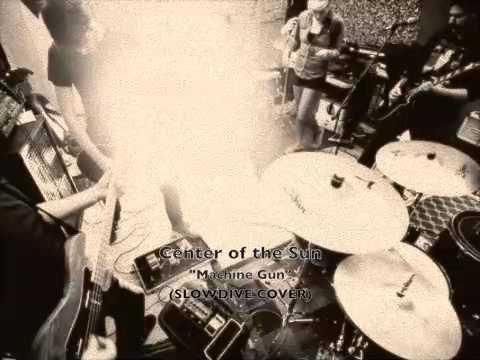 Center of the Sun - Machine Gun (Slowdive cover)