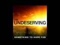 The Undeserving - Something To Hope For 