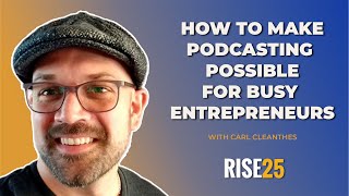 Pixel Retentive Podcast Host Carl Cleanthes: Rise25 Makes Podcasting Possible for Busy Entrepreneurs