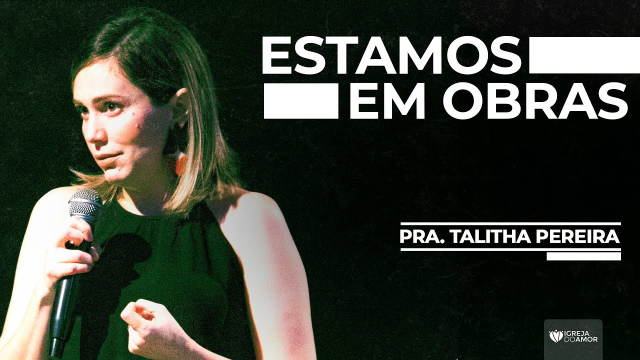 ESTAMOS EM OBRAS - PRA. TALITHA PEREIRA - IGREJA DO AMOR