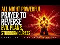 All Night Powerful Prayer To Reverse Witchcraft Demonic Attacks Stubborn Black Magic Evil Plans