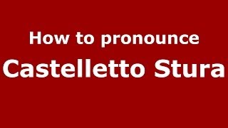 How to pronounce Castelletto Stura