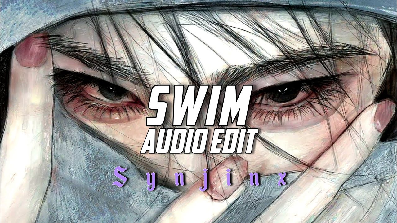 Swim - BTS [Edit Audio]