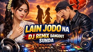 Download lagu LAIN JODO NA 💔 DJ REMIX DANGDUT SUNDA FULL BASS TERBARU 2026 mp3
