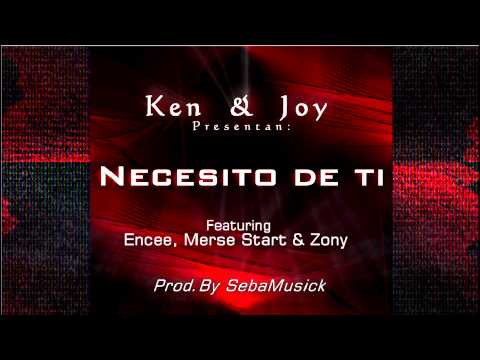 Necesito de ti - Ken & Joy ft Encee, Merce Start y Zony(Prod.By @_barraseba)