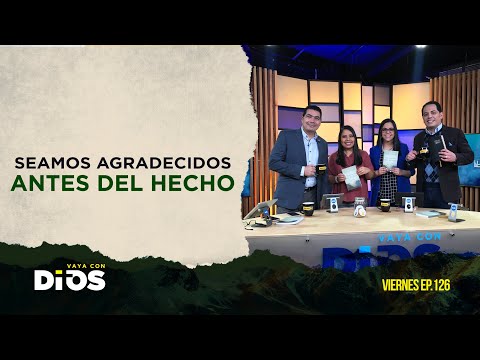 VayaConDios Ep.126 - Seamos agradecidos antes del hecho