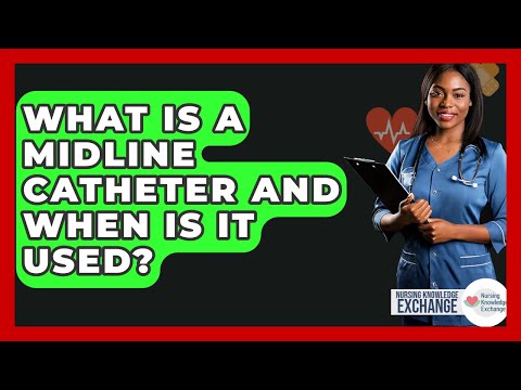 What Is A Midline Catheter And When Is It Used? - Nursing Knowledge Exchange