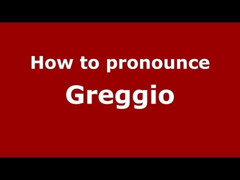 How to pronounce Greggio