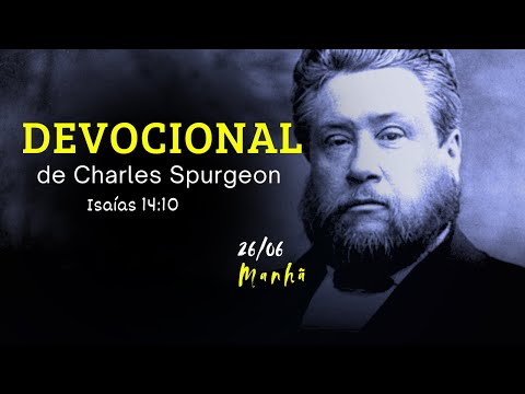DEVOCIONAL DIÁRIO de Charles Spurgeon | 26 de junho - MANHÃ | Isaías 14:10