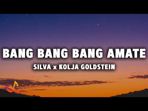 SILVA x KOLJA GOLDSTEIN - BANG BANG BANG AMATE [Lyrics]