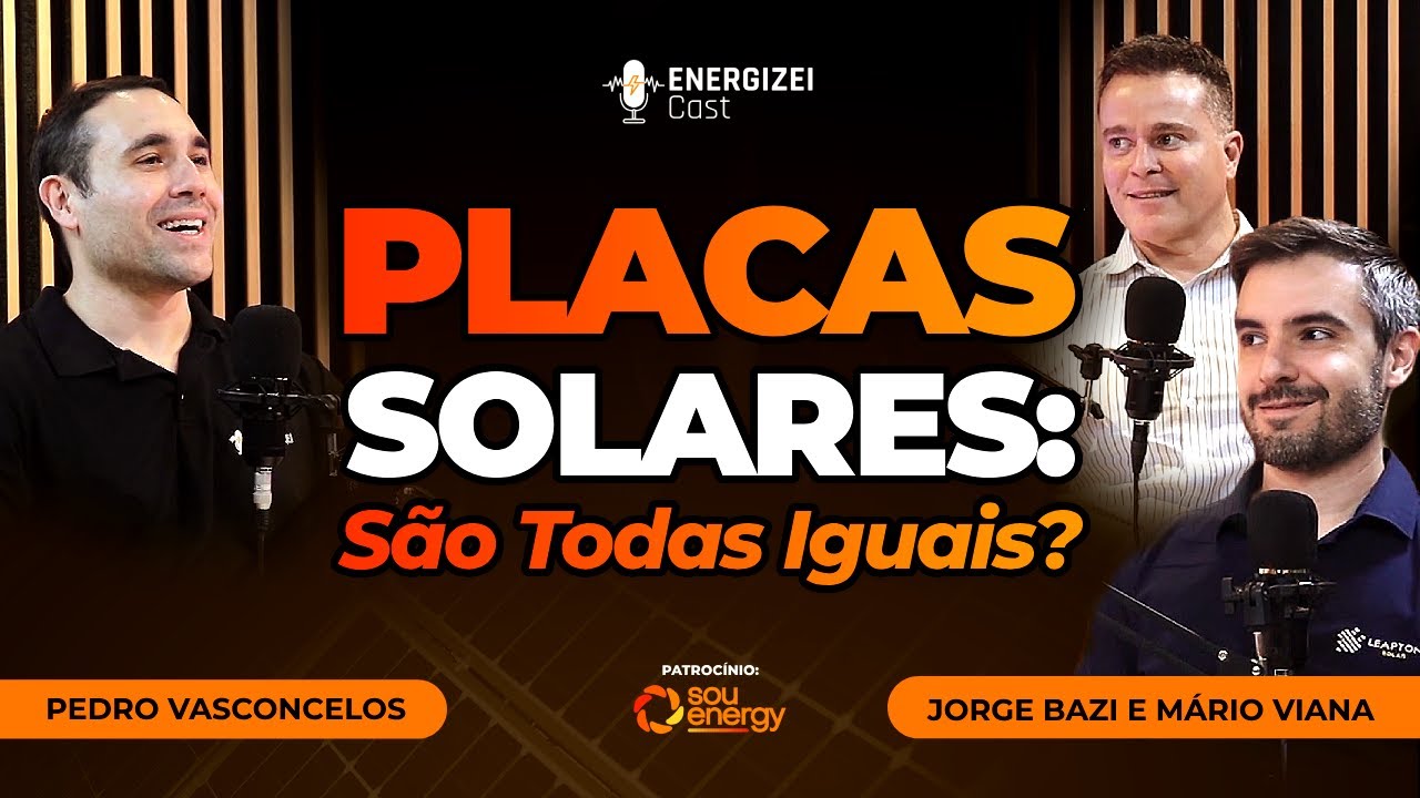Placas Solares: São Todas Iguais? | ENERGIZEI CAST #037