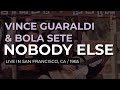 Vince Guaraldi & Bola Sete - Nobody Else (Official Audio) - Live in SF, 1966