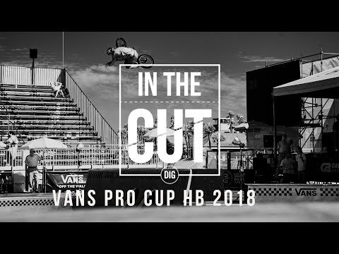 In The Cut - 2018 Vans BMX Pro Cup - HB, California