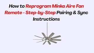 How to Reprogram Minka Aire Fan Remote - Step-by-Step Pairing & Sync Instructions