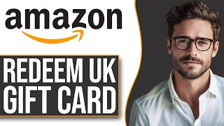 How To Redeem Amazon Gift Card UK (2024)