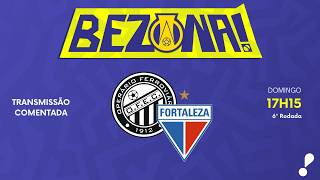 OPERÁRIO-PR X FORTALEZA - 6ª RODADA | #BezonaRedeTV! 2026