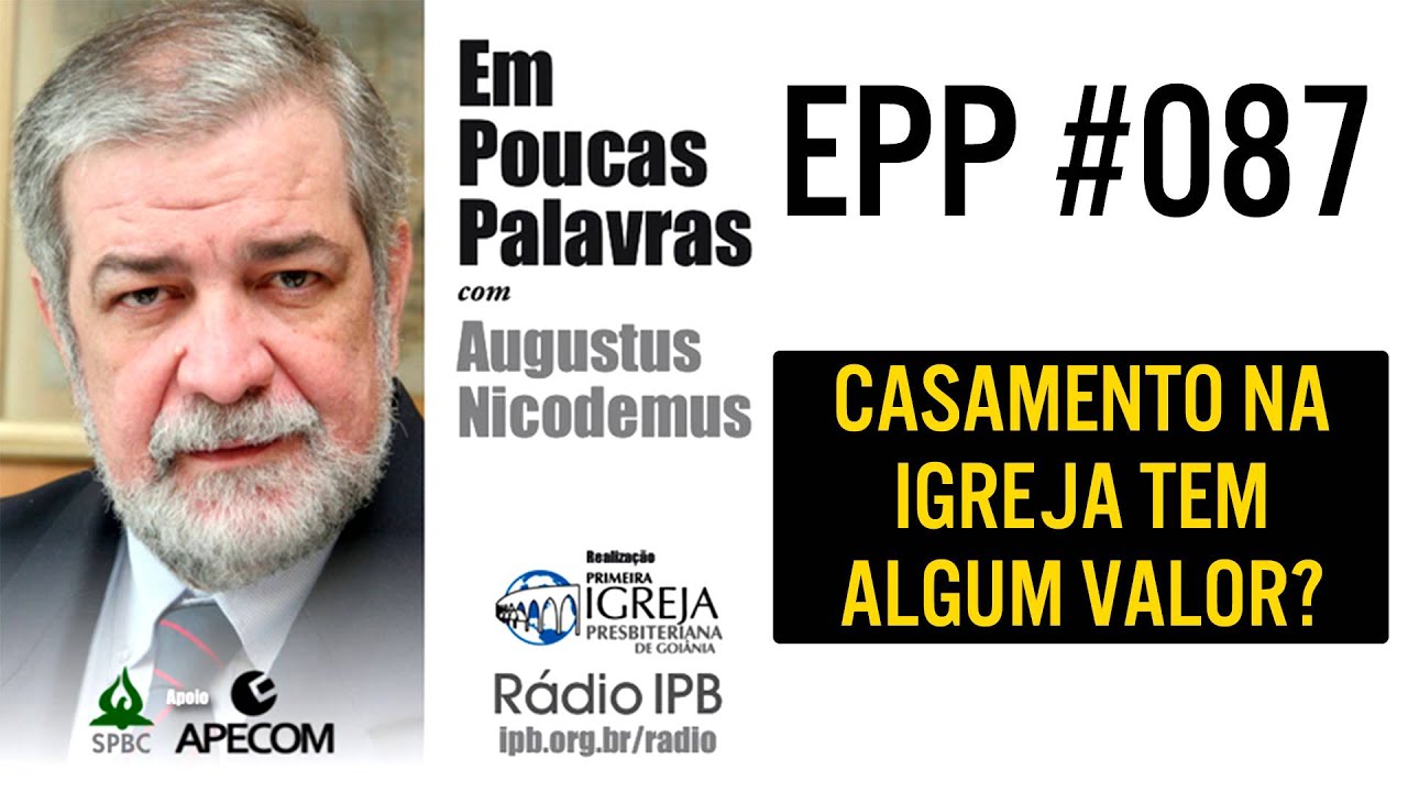 EPP #087 - CASAMENTO NA IGREJA TEM ALGUM VALOR? - AUGUSTUS NICODEMUS