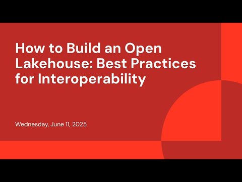 Watch: How to Build an Open Lakehouse: Best Practices for Interoperability