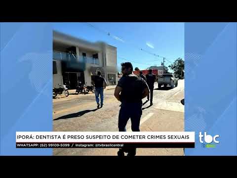 Jornal Brasil Central |12-05-26| Iporá: Dentista é preso suspeito de cometer Crimes Sexuais
