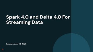 Spark 4.0 and Delta 4.0 For Streaming Data